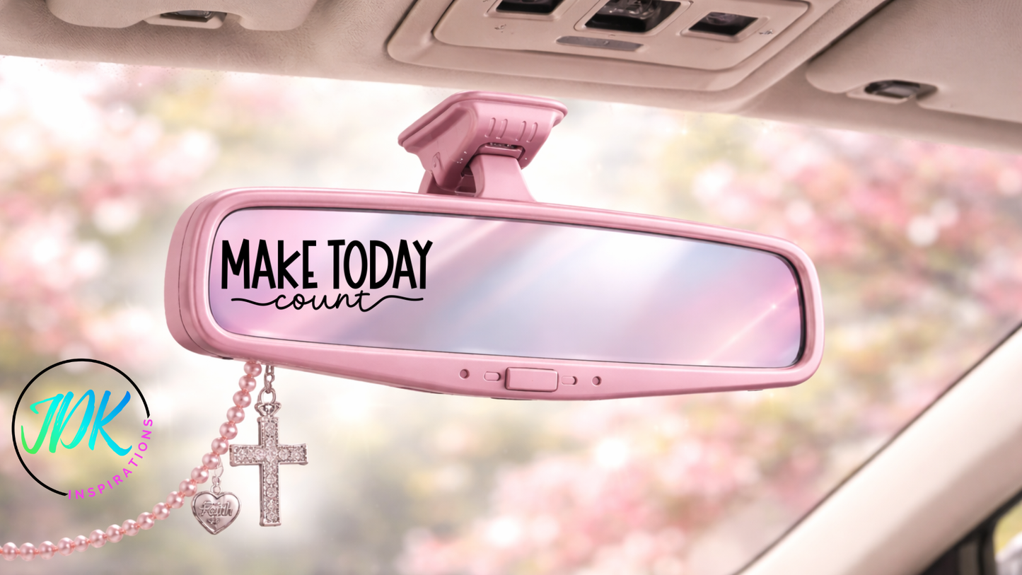 Make Today Count Rearview Mirror Decal